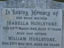 Isabelle HURLSTONE,
mother,
died 20 March 1946 aged 71 years;
William HURLSTONE,
died 29 May 1915 aged 44 years;
Amy D. HURLSTONE,
died 25-8-83 aged 76 years;
Bald Hills (Sandgate) cemetery, Brisbane