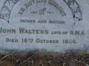 John WALTERS,
late of R.M.A.,
father,
died 16 Oct 1900;
Mary WALTERS,
mother,
died 2 Sept 1900;
Bald Hills (Sandgate) cemetery, Brisbane