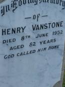 Emily,
wife of Henry VANSTONE,
died 4 Oct 1912 aged 39 years;
Henry VANSTONE,
died 8 June 1952 aged 82 years;
Maud Emma WHITE,
died 23 Jan 1971 aged 70 years;
Iuta Doreen,
wife of W.L. MISON,
died 7 March 1928 aged 29 years;
Bald Hills (Sandgate) cemetery, Brisbane