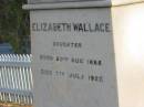 William WALLACE,
died 9 Dec 1902 aged 74 years;
Elizabeth Todd,
wife of William WALLACE,
died 2 Feb 1931 aged 75 years;
Elizabeth WALLACE,
daughter,
born 20 Aug 1885,
died 7 July 1927;
Bald Hills (Sandgate) cemetery, Brisbane