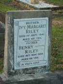 Ivy Margaret RILEY,
mother,
died 1 Sept 1947 aged 42 years;
Henry RILEY,
father,
died 16 Nov 1956 aged 66 years;
Bald Hills (Sandgate) cemetery, Brisbane