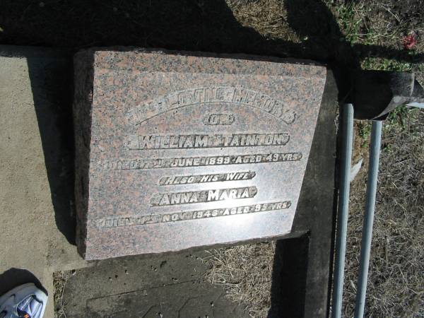 William Tainton  | died 7 Jun 1899 aged 49  | also his wife  | Anna Maria (Tainton) died 1 Nov 1946 aged 95.  | Anglican Cemetery, Sherwood.  |   |   | 