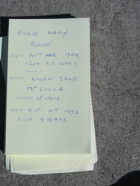 Annie Mary Boon  | died 30 Mar 1944 aged 53 years  | Ellen Jane McCulla (sister of above)  | died 31st Oct 1892 aged 9 years  | Sherwood (Anglican) Cemetery, Brisbane  | 