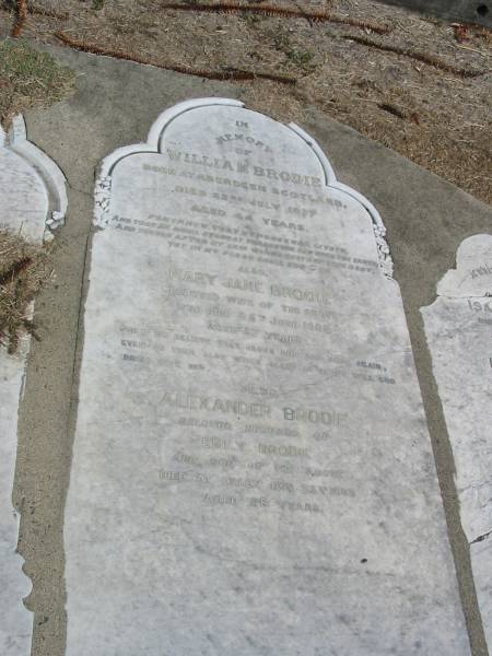 William Brodie  | born at Aberdeen Scotland  | Died 22 July 1877 aged 44  | Mary Jane Brodie (wife of above)  | died 25 Jun 1888 aged 57  | Alexander Brodie (husband of Emily Brodie) and son of above  | died at Oxley Nov 23 1898 aged 28  |   | Sherwood (Anglican) Cemetery, Brisbane  | 