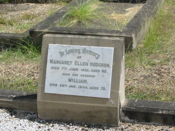 Margaret Ellen Hodgson  | 7 Jun 1932 aged 62  | her husband  | William  | 26 Jan 1944 aged 79  |   | Sherwood (Anglican) Cemetery, Brisbane  |   | 