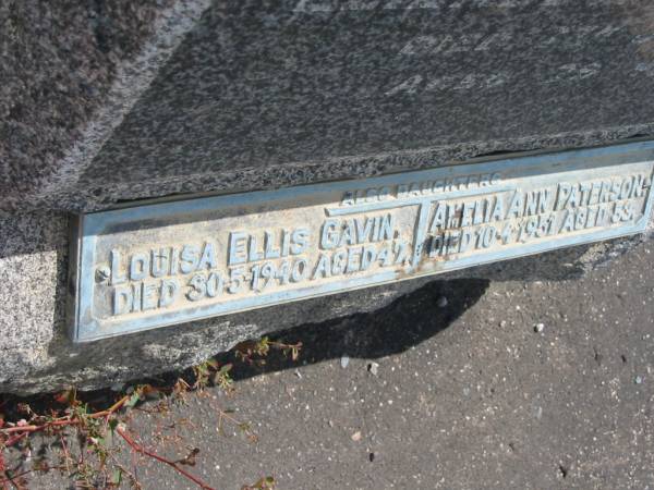 also daughters  | Louisa Ellis Gavin  | died 30-5-1940 aged 47,  | Amelia Ann Paterson  | 10-4-1951 aged 59  |   | Sherwood (Anglican) Cemetery, Brisbane  |   | 