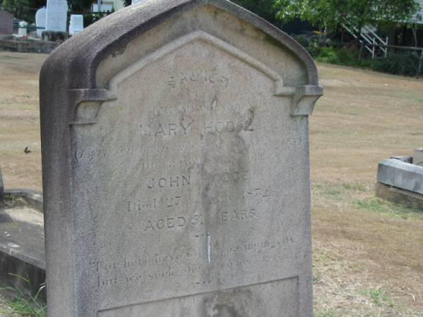 Mary HODGE  | ?  | John Hodge  | died 27th -- 1872  | aged 51  |   | John HODGE  | 17 Jul 1904  aged 84  |   | Sherwood (Anglican) Cemetery, Brisbane  |   | 
