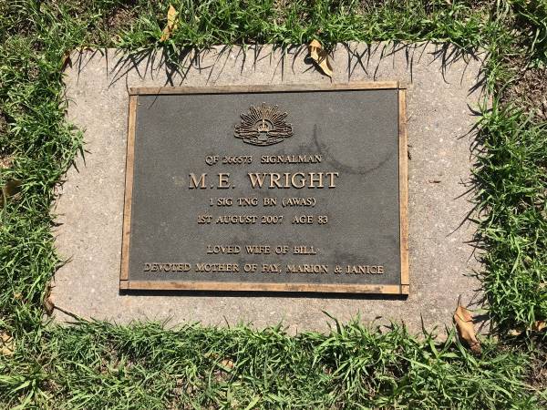 M. E. WRIGHT (Nell?)  | d: 1 Aug 2007 aged 83  | wife of Bill  | mother of Fay, Marion, Janice  |   | Sherwood (Anglican) Cemetery, Brisbane  |   | 