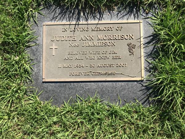 Judith Ann MORRISON (nee JIMMIESON)  | b: 11 May 1934  | d: 30 Aug 2007  | wife of Jim  |   | Sherwood (Anglican) Cemetery, Brisbane  |   | 