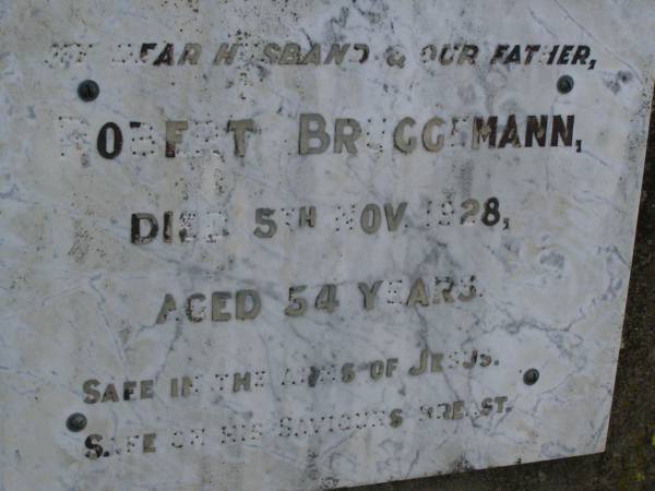 Robert BRUGGEMANN,  | husband father,  | died 5 Nov 1928 aged 54 years;  | Silverleigh Lutheran cemetery, Rosalie Shire  | 