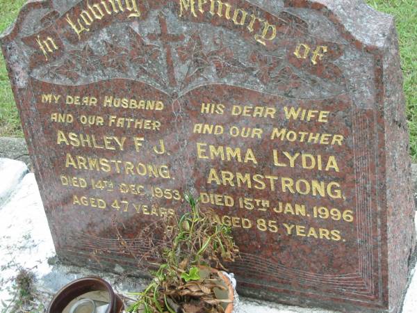 Ashley F.J. ARMSTRONG, husband father,  | died 14 Dec 1953 aged 47 years;  | Emma Lydia ARMSTRONG, wife mother,  | died 15 Jan 1996 aged 85 years;  | Slacks Creek St Mark's Anglican cemetery, Daisy Hill, Logan City  | 