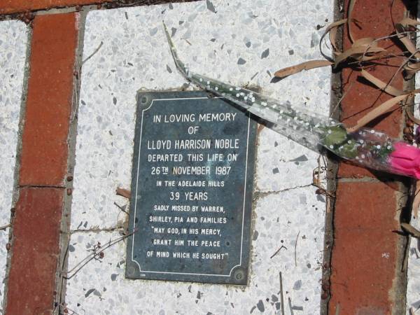 Lloyd Harrison NOBLE  | 26 Nov 1987 (in Adelaide Hills)  | 39 yrs  |   | St Margarets Anglican memorial garden, Sandgate, Brisbane  |   | 