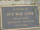 
Ivy May LANE
21 Apr 1997, aged 80
Stone Quarry Cemetery, Jeebropilly, Ipswich
