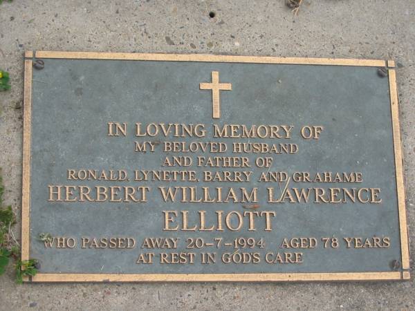 Herbert William Lawrence ELLIOTT  | 20 Jul 1994, aged 78  | (father of Ronald, Lynette, Barry, Grahame)  | Stone Quarry Cemetery, Jeebropilly, Ipswich  | 