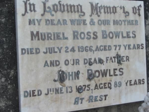 Muriel Ross BOWLES  | 24 Jul 1966, aged 77  | John BOWLES  | 13 Jun 1975 aged 89  | Stone Quarry Cemetery, Jeebropilly, Ipswich  | 