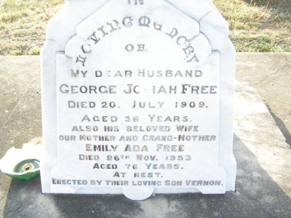 George Josiah FREE,  | husband,  | died 20 July 1909 aged 36 years;  | Emily Ada FREE,  | wife mother grandmother,  | died 26 Nov 1953 aged 76 years;  | erected by son Vernon;  | Donald Downie FREE,  | son of Myrtle & Vernon FREE,  | brother of Ken,  | grandson of Emily & George FREE,  | died 18 Aug 1956 aged 26 years,  | buried at Warwick cemetery;  | Swan Creek Anglican cemetery, Warwick Shire  | 