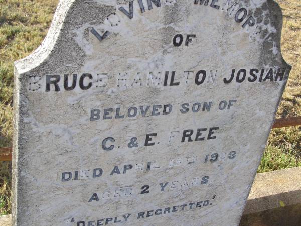 Bruce Hamilton Josiah,  | son of C. & E. FREE,  | died 15 April 1903 aged 2 years;  | Swan Creek Anglican cemetery, Warwick Shire  | 