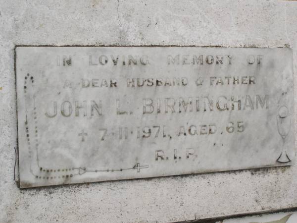 John L. BIRMINGHAM,  | husband father,  | died 7-11-1971 aged 65 years;  | Tallebudgera Catholic cemetery, City of Gold Coast  | 