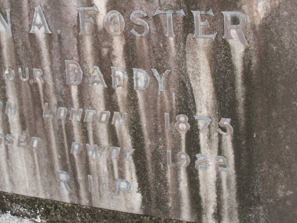 John A. FOSTER,  | daddy,  | born London 1875,  | died 1922;  | Tallebudgera Catholic cemetery, City of Gold Coast  | 