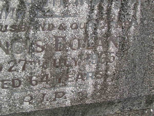 Francis DOLAN,  | husband father,  | died 27 July 1965 aged 64 years;  | Tallebudgera Catholic cemetery, City of Gold Coast  | 