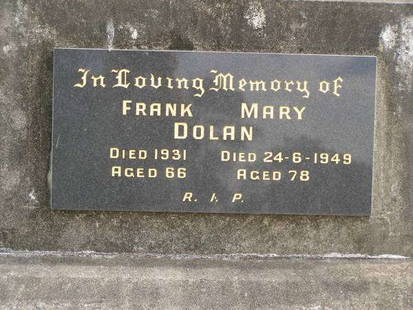 Frank DOLAN,  | died 1931 aged 66 years;  | Mary DOLAN,  | died 24-6-1949 aged 78 years;  | Tallebudgera Catholic cemetery, City of Gold Coast  | 