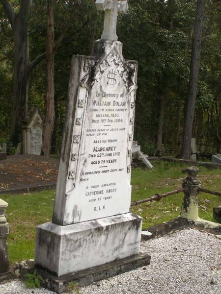 William DOLAN,  | born Kings County Ireland 1830,  | died 10 Feb 1904;  | Margaret,  | widow,  | died 22 June 1912 aged 79 years;  | Catherine HARDY,  | daughter,  | died 85 years;  | Tallebudgera Catholic cemetery, City of Gold Coast  | 