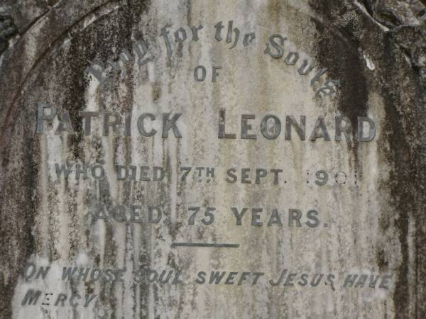 Patrick LEONARD,  | died 7 Sept 1901 aged 75 years;  | Bridget LEONARD,  | died 7 Oct 1918 aged 80 years;  | Ellen Agnes LEONARD,  | died 24 March 1924;  | Tallebudgera Catholic cemetery, City of Gold Coast  | 