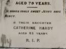 William DOLAN,
born Kings County Ireland 1830,
died 10 Feb 1904;
Margaret,
widow,
died 22 June 1912 aged 79 years;
Catherine HARDY,
daughter,
died 85 years;
Tallebudgera Catholic cemetery, City of Gold Coast