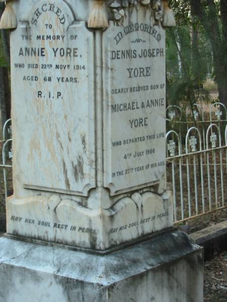 Annie YORE  | 22 Nov 1914  | aged 68  |   | Dennis Joseph YORE  | (son of Michael and Annie YORE)  | 4 Jul 1900  | aged 27  |   | Michael Yore  | 22 Sep 1912  | aged 73  |   | Andrew THOMAS  | (husband of Lily YORE)  | 6 May 1916  | aged 32  |   | Tamborine Catholic Cemetery, Beaudesert  |   | 