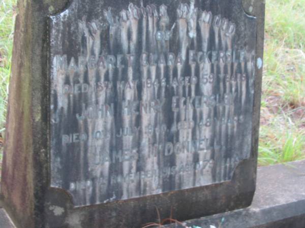 Margaret Clara ECKERSLEY  | 13 May 1946  | aged 59  |   | John Henry ECKERSLEY  | 10 Jul 1940  | aged 48  |   | James McDONNELL  | 1 Nov 1915  | aged 79  |   | Tamborine Catholic Cemetery, Beaudesert  |   | 