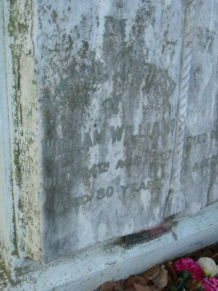 William WILLIAMS  | 24 Aug 1927, aged 80  | (wife) Emily WILLIAMS  | 24 Jun 1929, aged 78  |   | Katie WILLIAMS  | b: 1891, d: 1987  |   | Michael Dennis BROWNING-CURRIE  |   | Betty M WILLIAMS  | b: 6 Apr 1930, d: 10 Jun 2002  | Daughter of Katie  |   | Tamrookum All Saints church cemetery, Beaudesert  | 