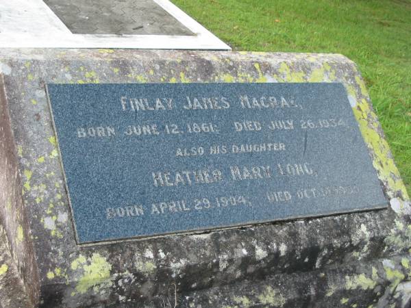 Finlay James MACRAE  | b: 12 Jun 1861 d: 26 Jul 1934  | (daughter) Heather Mary LONG  | b: 29 Apr 1904, d: 10 Oct 1935  | Tamrookum All Saints church cemetery, Beaudesert  | 