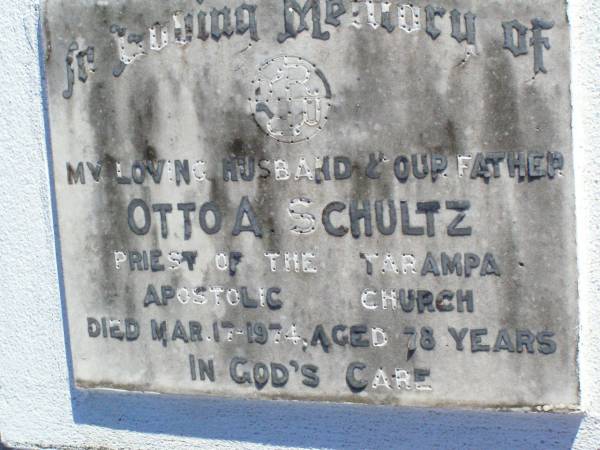 Otto A. SCHULTZ,  | husband father,  | priest Tarampa Apostolic church,  | died 17 March 1974 aged 78 years;  | Tarampa Apostolic cemetery, Esk Shire  | 