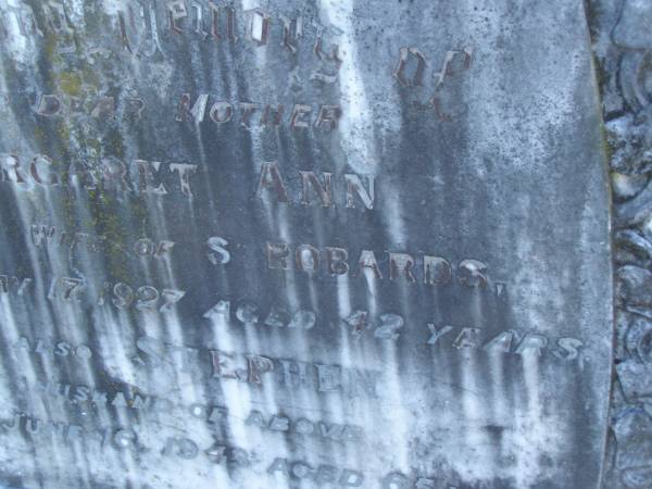 Margaret Ann,  | wife of S. ROBARDS,  | mother,  | died 17 May 1927 aged 42 years;  | Stephen,  | husband,  | died 16 June 1943 aged 65 years;  | Tea Gardens cemetery, Great Lakes, New South Wales  | 