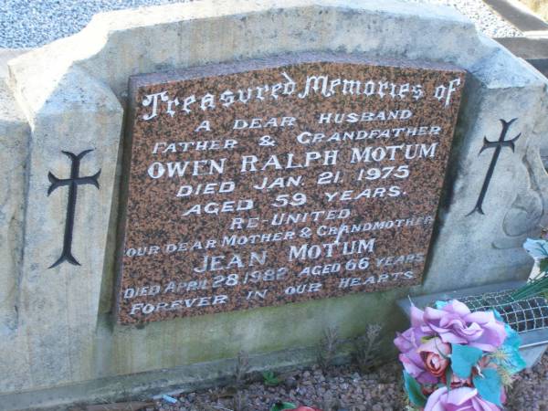 Owen Ralph MOTUM,  | husband father grandfather,  | died 21 Jan 1975 aged 59 years;  | Jean MOTUM,  | mother grandmother,  | died 28 April 1982 aged 66 years;  | Tea Gardens cemetery, Great Lakes, New South Wales  | 