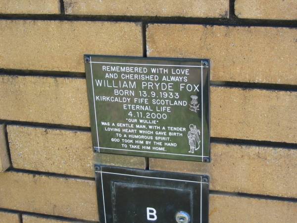William Pryde FOX  | B: 13 Sep 1933 Kirkcaldy Fife, Scotland  | D: 4 Nov 2000  | (Our Wullie)  |   | The Gap Uniting Church, Brisbane  | 