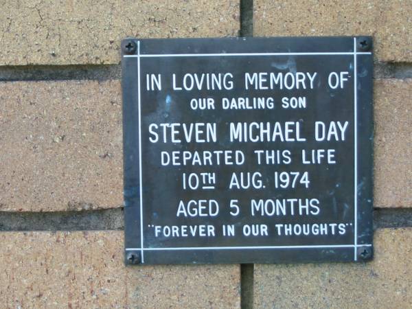 Steven Michael DAY  | 10 Aug 1974  | aged 5 months  |   | The Gap Uniting Church, Brisbane  | 