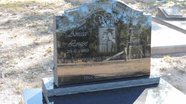 Anissa Louise WALLIS  | b: 29 Jun 1989  | d: 7 Jun 1995  |   | Trudy Ann WALLIS  | b: 4 Jun 1970  | d: 7 Jun 1995  |   | daughter and grand daughter of Rodney and Bev  | sister and niece of Tina, Shane, Anthony  |   | The Gums Cemetery  | 