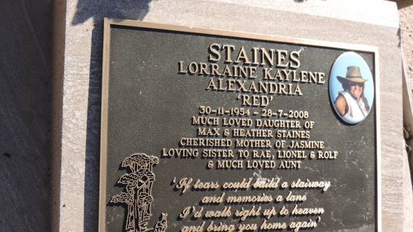 Lorraine Kaylene Alexandria STAINES (Red)  | b: 30 Nov 1954  | d: 28 Jul 2008  | daughter of Max and Heather STAINES  | mother of Jasmine  | sister to Rae, Lionel, Rolf  |   | The Gums Cemetery  | 