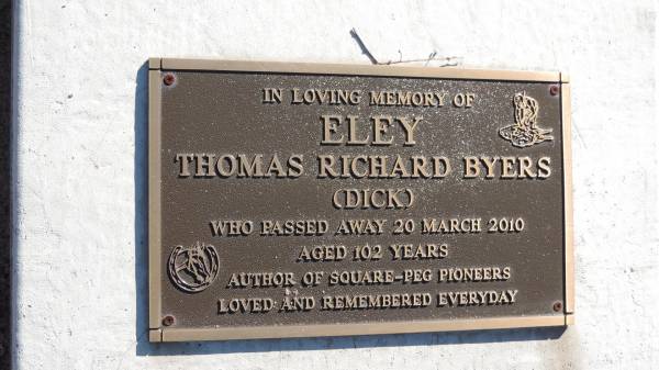 Thomas Richard Byers ELEY (Dick)  | d: 20 Mar 2010 aged 102  | author of Square-Peg Pioneers  |   | The Gums Cemetery  | 