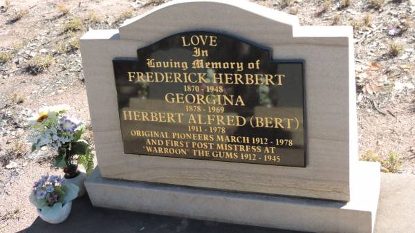 Frederick Herbert LOVE  | b: 1870  | d: 1948  |   | Georgina LOVE  | b: 1878  | d: 1969  |   | Herbert Alfred LOVE (Bert)  | b: 1911  | d: 1978  |   | original pioneers march 1912-1978  | and first post mistress at  |  Warroon  The Gums 1912-1945  |   | The Gums Cemetery  | 