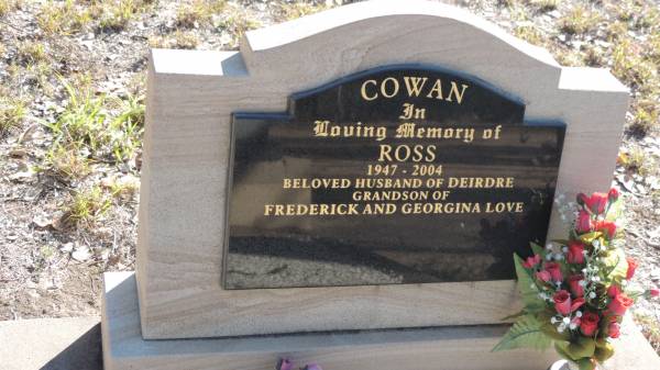 Ross COWAN  | b: 1947  | d: 2004  | husband of Deirdre  | grandson of Frederick and Georgina LOVE  |   | The Gums Cemetery  | 