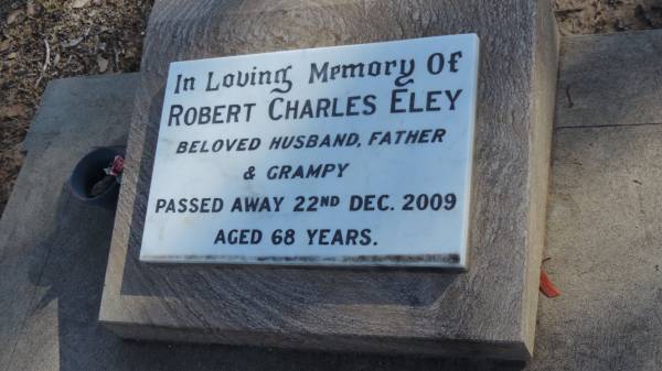 Robert Charles ELEY  | d: 22 Dec 2009 aged 68  |   | The Gums Cemetery  | 