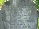 
Donald LAMOND,
born Tiree Scotland 25 Dec 1842,
died Tiree (Fords Creek) 18 Oct 1903;
Mary Annie,
daughter of D. & M.J. LAMOND,
born The Risk 16 March 1873
died Tiree (Fords Creek) 14 June 1892,
erected by Mary Jane LAMOND;
Wilson Family Private Cemetery, The Risk via Kyogle, New South Wales
