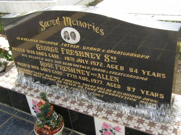 George FRESHNEY snr,  | husband father grandfather great-grandfather,  | died 18 July 1972 aged 84 years;  | Rose FRESHNEY (nee ALLEN),  | wife mother grandma great-grandma,  | died 27 Aug 1977 aged 87 years;  | Tiaro cemetery, Fraser Coast Region  | 