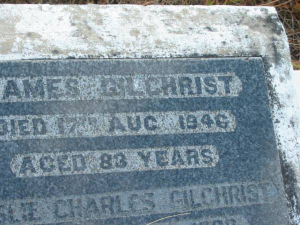 James GILCHRIST,  | died 17 Aug 1946 aged 83 years;  | Leslie Charles GILCHRIST,  | died 4 Oct 1988 aged 76 years;  | Tiaro cemetery, Fraser Coast Region  | 