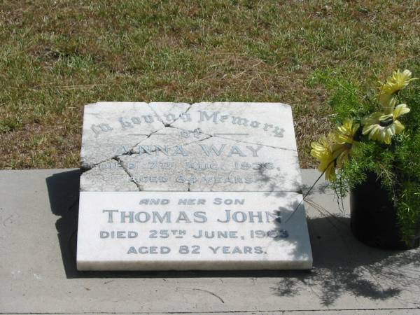 Anna WAY  | died 7 Aug 1936 aged 84 years,  | and her son  | Thomas John  | died 25 Jun 1963 aged 82 years,  |   | Tingalpa Christ Church (Anglican) cemetery, Brisbane  |   | 