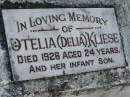 
Otelia (Delia) KLIESE
died 1926 aged 24
and her infant son
Toogoolawah Cemetery, Esk shire
