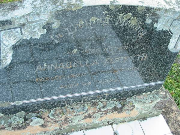 husband father  | Alfred Ernest FORSYTH  | d: 18 Ocrt 1962 aged 77  | nother  | Annabella FORSYTH  | 16 July 1966 aged 64  | Toogoolawah Cemetery, Esk shire  | 