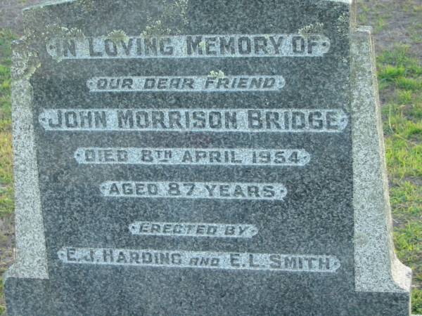 Eavis Lucy SMITH  | d: 19 Sep 1977 aged 89  | friend John Morrison BRIDGE  | 8 Apr 1954 aged 87  | erected E J HARDING and E L SMITH  | Esther Jane HARDING  | 30 Oct 1970 aged 80  | Toogoolawah Cemetery, Esk shire  | 